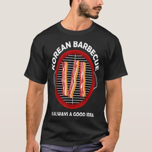 Good Idea Barbecue KBBQ Korean BBQ T_Shirt