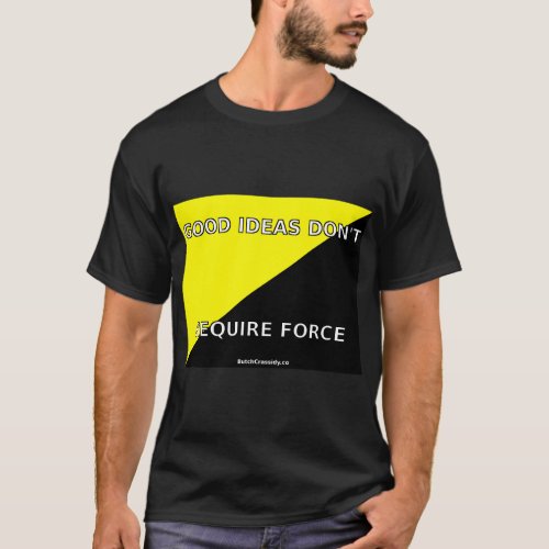 Good Ideas Dont Require Force _ Mens T_Shirt