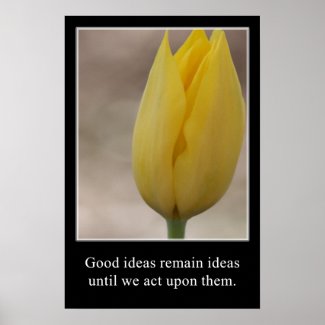 Good Ideas Must be Acted Upon print
