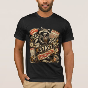 Good Ideas Start Tomorrow – Funny Procrastination T-Shirt