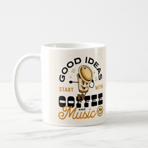 Good Ideas Start With Coffee and Music  Coffee Mug