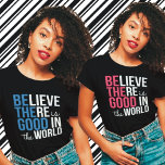 Good in the World Inspirational T-Shirt<br><div class="desc">An inspirational quote about being the good in the world.</div>