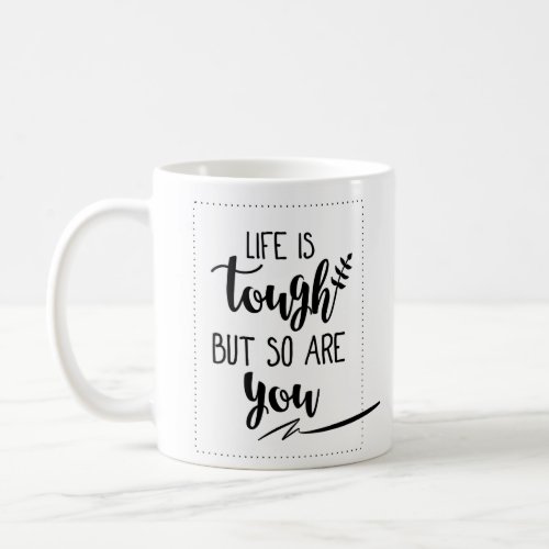 Good Inspirational Life Quotes  Life Is Tough Coffee Mug