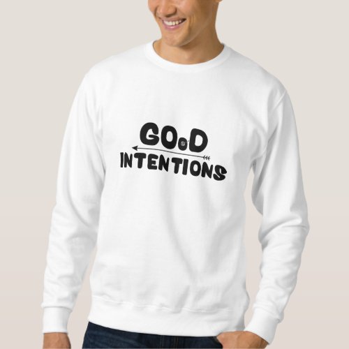  Good Intentions Sweatshirt