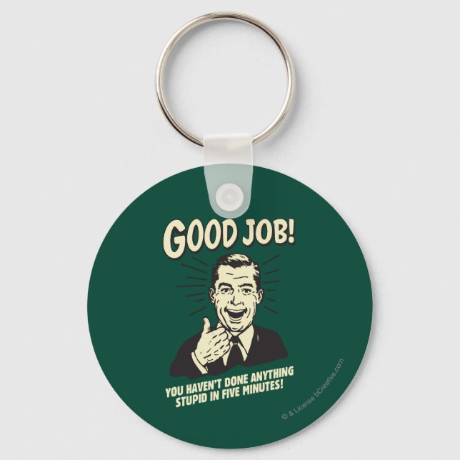Good Job: Done Anything Stupid 5 Min. Keychain (Front)