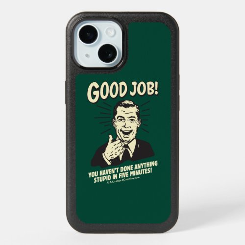 Good Job Done Anything Stupid 5 Min iPhone 15 Case