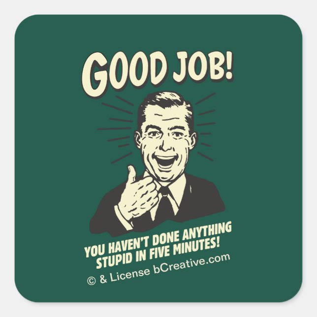 Good Job: Done Anything Stupid 5 Min. Square Sticker (Front)
