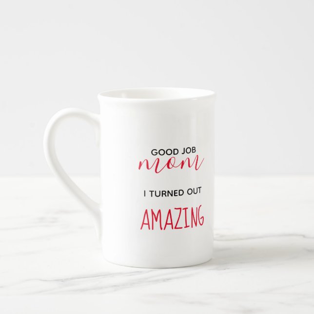 Good job mom I turned out amazing mug (Left)
