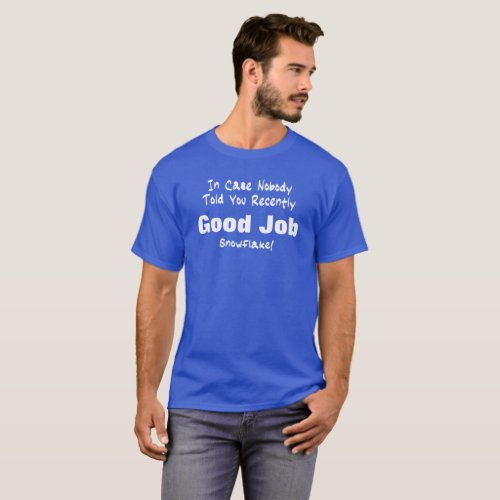 Good Job Snowflake Funny Social Justice Warrior T_Shirt