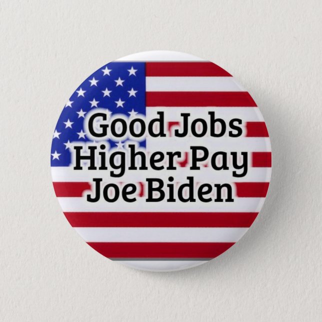 Good Jobs Higher Pay Joe Biden Button (Front)