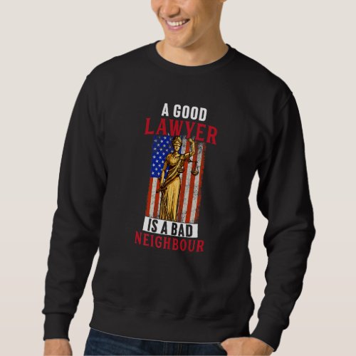 Good Lawyer Is Bad Neighbour  Law Attorney Graphic Sweatshirt