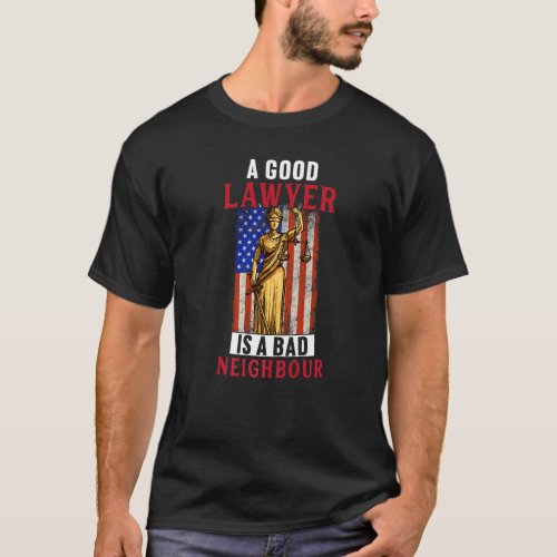Good Lawyer Is Bad Neighbour  Law Attorney Graphic T_Shirt
