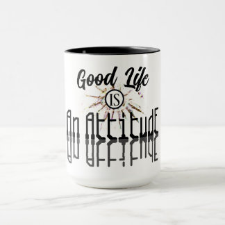 Good Life is an Attitude Black and White Mug