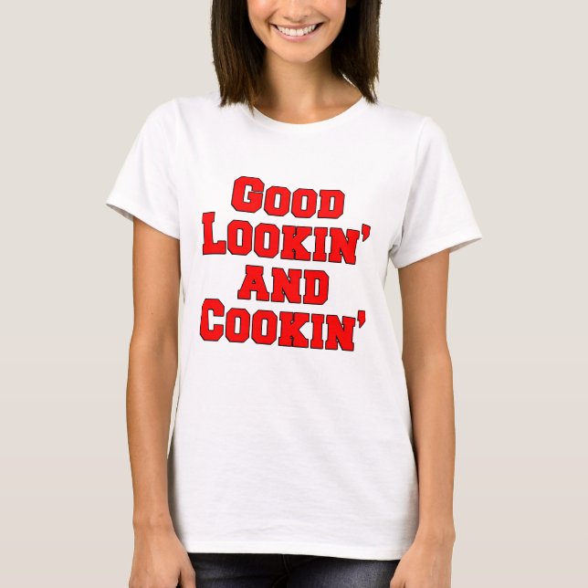 Good Lookin And Cookin Funny Design T-Shirt (Front)