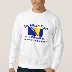 Good Looking Bosnian Dad Sweatshirt