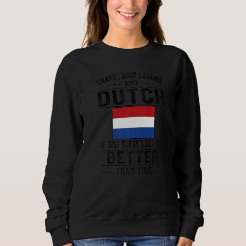 Good Looking Dutch Flag Netherlands Dutch Roots Sweatshirt