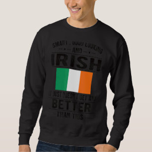 Good Looking Irish Flag Ireland Irish Roots Sweatshirt