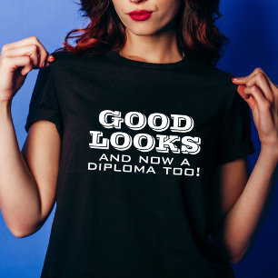 Good Looks and Diploma Too Funny Graduation T-Shirt