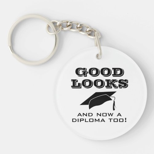 Good Looks and Now a Diploma Too Funny Graduation Keychain