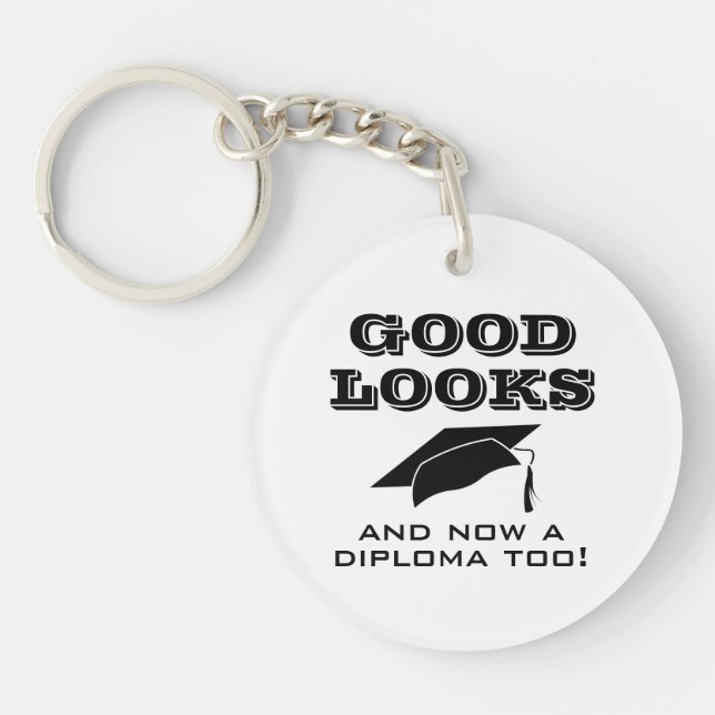Good Looks and Now a Diploma Too Funny Graduation Keychain (Front)
