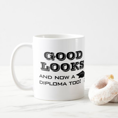 Good Looks and Now Diploma Too Funny Graduation Coffee Mug - Good Looks and Now a Diploma Too Funny Graduation Mug. Funny quote for a graduate - Good looks and now a diploma too. Graduation cap and typography. Great gift for a graduate who graduated.