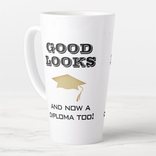 Good Looks and Now Diploma Too Funny Graduation Latte Mug - Good Looks and Now a Diploma Too Funny Graduation Latte Mug. Funny quote for a graduate - Good looks and now a diploma too. Golden graduation cap and typography. Great gift for a graduate who graduated.