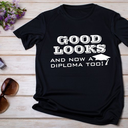 Good Looks and Now Diploma Too Funny Graduation T_Shirt