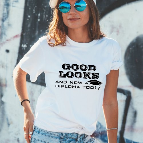 Good Looks and Now Diploma Too Funny Graduation T_ T_Shirt