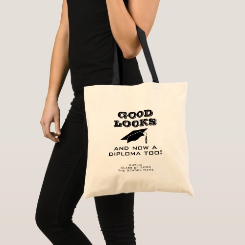 Good Looks and Now Diploma Too Funny Graduation  Tote Bag - Good Looks and Now a Diploma Too Funny Graduation Tote Bag. Funny quote for a graduate - Good looks and now a diploma too. Black graduation cap and typography. Add the graduate's name, class year and the school name - a great gift for a graduate who graduated.