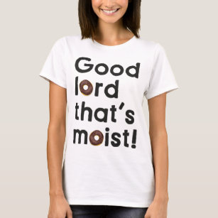 Good Lord Thats Moist  Miranda Hart Unofficial   T-Shirt