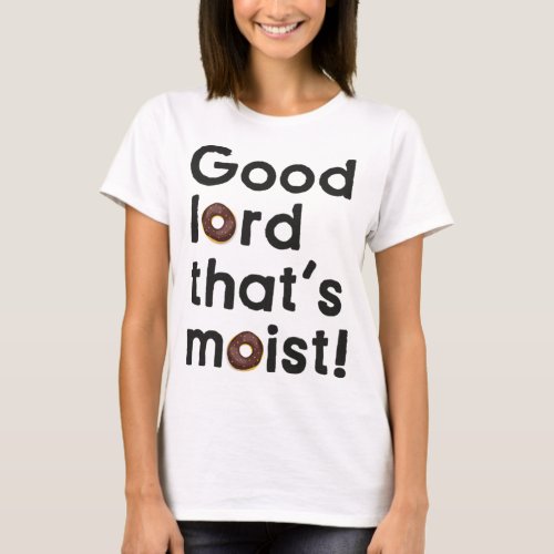 Good Lord Thats Moist  Miranda Hart Unofficial   T_Shirt