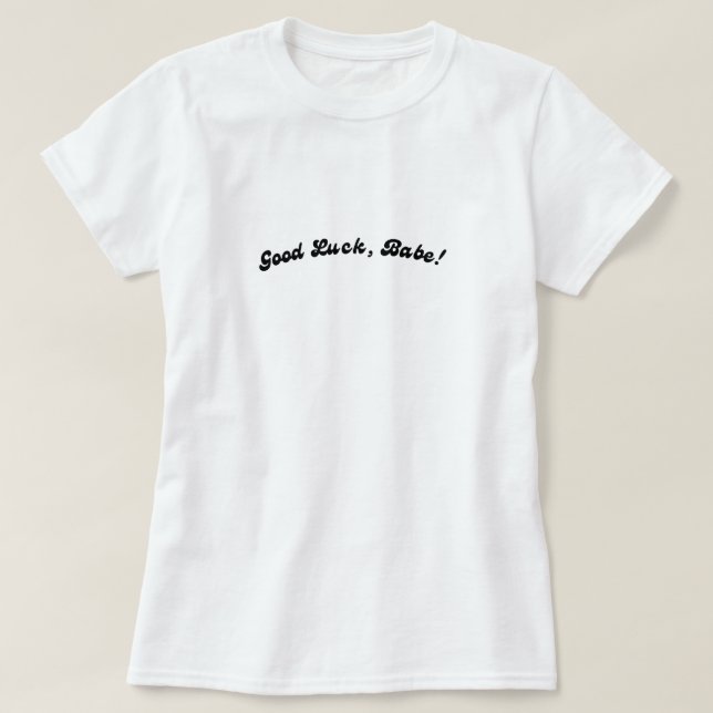 Good Luck Babe Rise and Fall of a Midwest Princess T-Shirt (Design Front)
