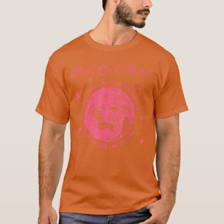 Good Luck Babe Youll Have to Stop Apparel family f T-Shirt