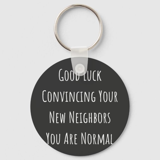 Good Luck Convincing Your New Neighbors You Are No Keychain (Front)