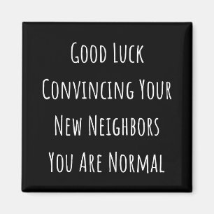 Good Luck Convincing Your New Neighbors You Are No Magnet