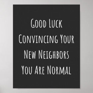 Good Luck Convincing Your New Neighbors You Are No Poster