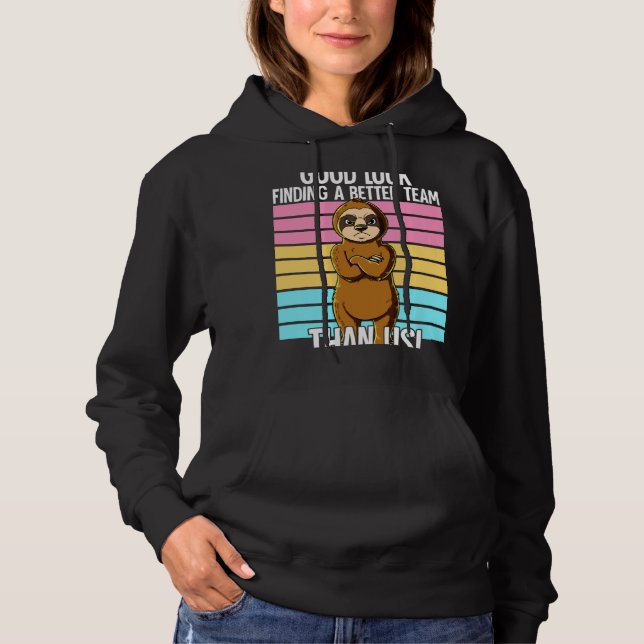 Good Luck Finding A Better Team Than Us Leaving Jo Hoodie (Front)