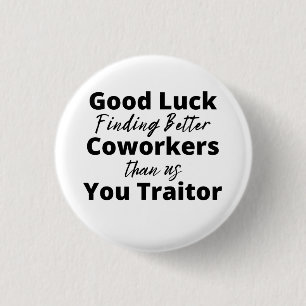 good luck finding better coworkers than us button