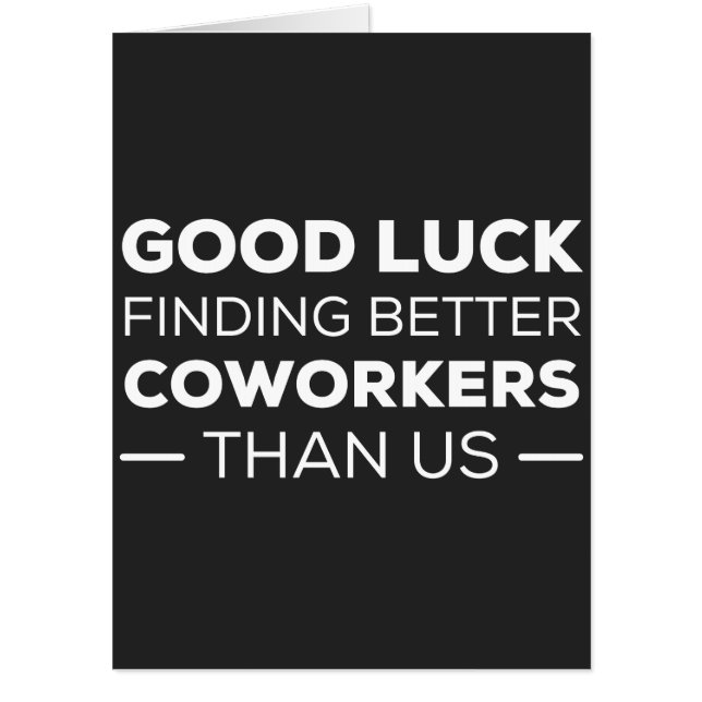 Good Luck Finding Better Coworkers Than us Card (Front)
