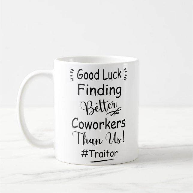 Good Luck Finding Better Coworkers Than Us Coffee Mug (Left)