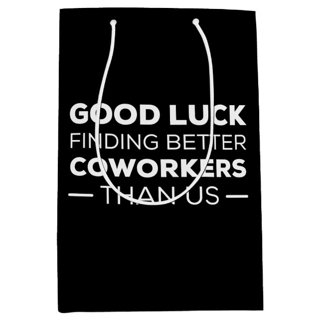Good Luck Finding Better Coworkers Than us Medium Gift Bag (Front)