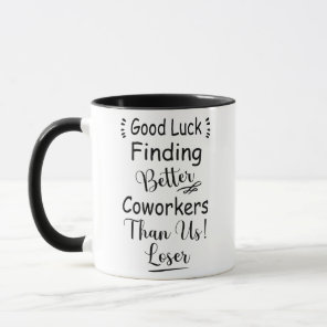 Good Luck Finding Better Coworkers Than Us  Mug
