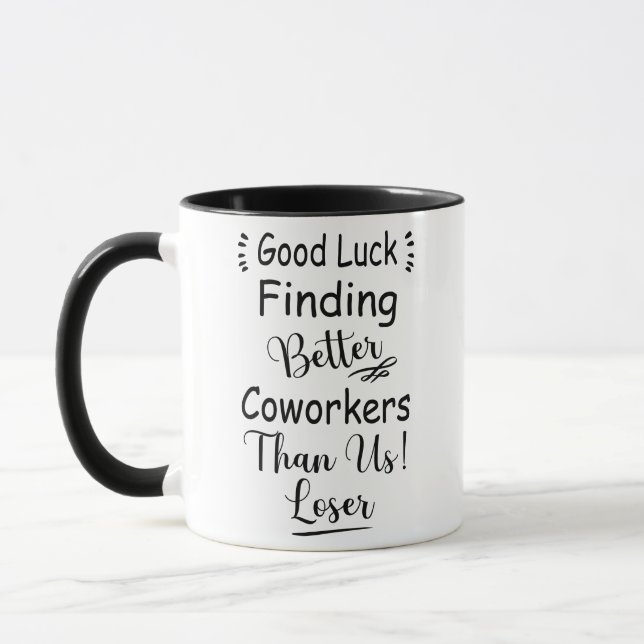 Good Luck Finding Better Coworkers Than Us  Mug (Left)