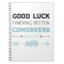 Good Luck Finding Better Coworkers Than Us  Notebook