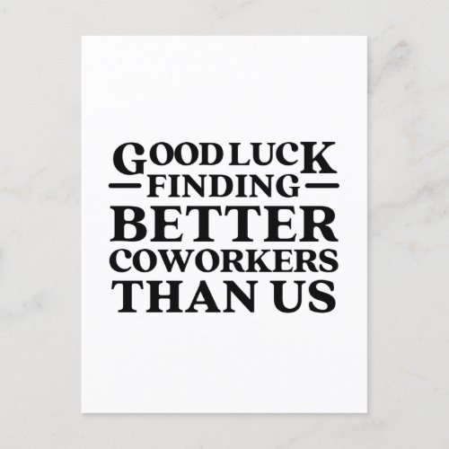 Good Luck Finding Better Coworkers Than Us Postcard