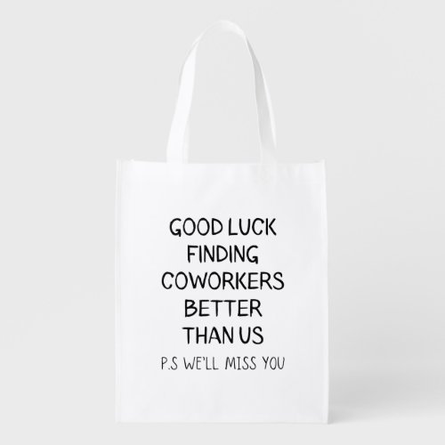 Good Luck Finding Better Coworkers Than Us T_Shirt Grocery Bag