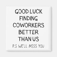 Good Luck Finding Better Coworkers Than Us T-Shirt