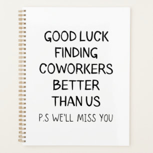 Good Luck Finding Better Coworkers Than Us T-Shirt Planner