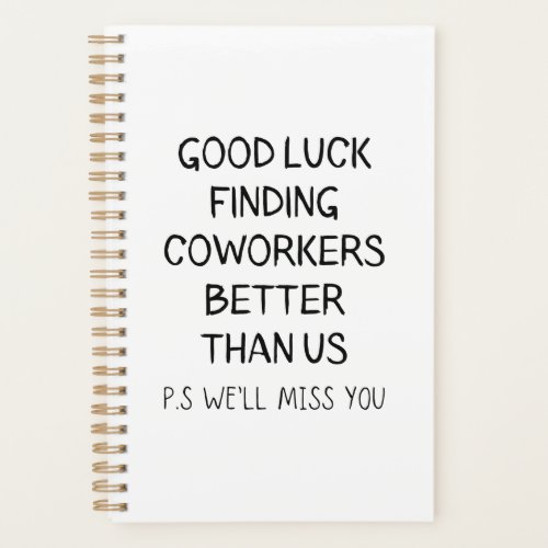 Good Luck Finding Better Coworkers Than Us T_Shirt Planner