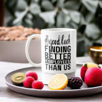 Good Luck Finding Better Employees Than Us